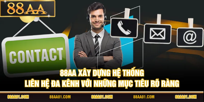 88AA xây dựng hệ thống liên hệ đa kênh với những mục tiêu rõ ràng