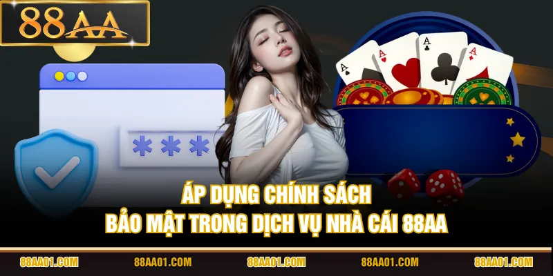 Áp dụng chính sách bảo mật trong dịch vụ nhà cái 88AA