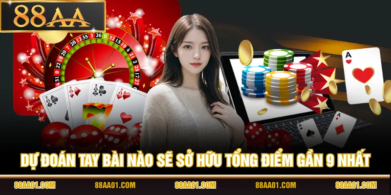 Dự đoán tay bài nào sẽ sở hữu tổng điểm gần 9 nhất