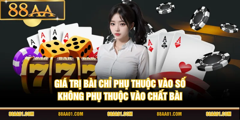 Giá trị bài chỉ phụ thuộc vào số, không phụ thuộc vào chất bài