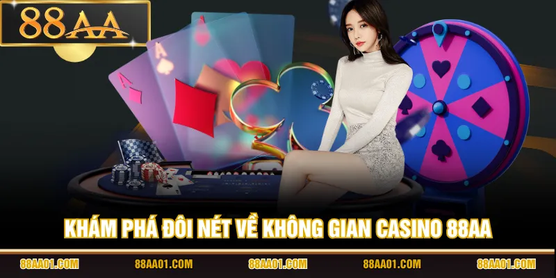 Khám phá đôi nét về không gian Casino 88AA