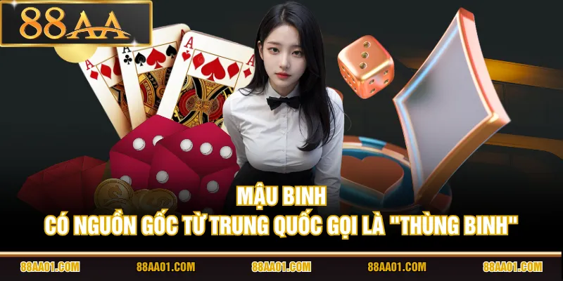 Mậu Binh có nguồn gốc từ Trung Quốc gọi là "Thùng Binh"