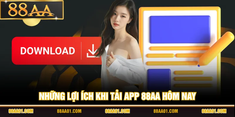 Những lợi ích khi tải app 88AA hôm nay