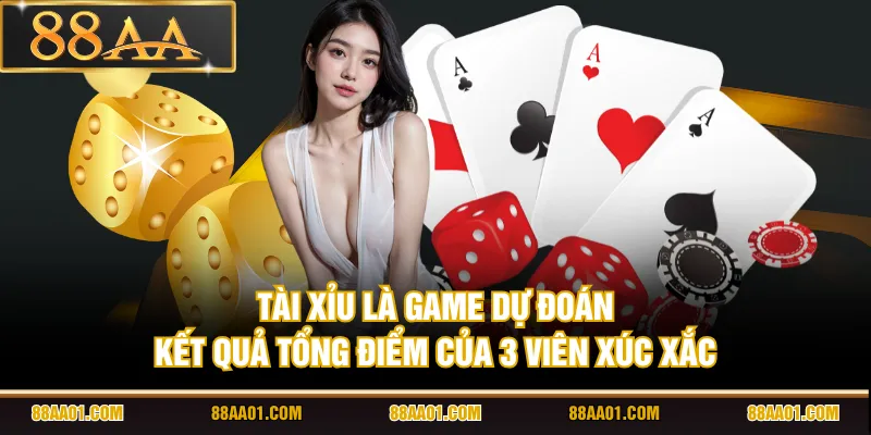 Tài Xỉu là game dự đoán kết quả tổng điểm của 3 viên xúc xắc